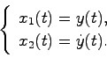 \begin{displaymath}
\left\{
\begin{array}{l}
x_1(t) = y(t),\\
x_2(t) = \dot{y}(t).
\end{array}\right.
\end{displaymath}