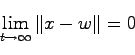 \begin{displaymath}
\lim_{t \to \infty} \Vert x - w \Vert=0
\end{displaymath}