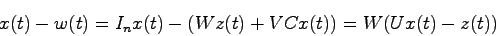 \begin{displaymath}
x(t)-w(t) = I_n x(t) -(Wz(t)+VCx(t)) = W(Ux(t)-z(t))
\end{displaymath}