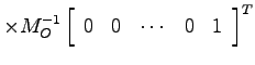 $\displaystyle \times M_O^{-1}\left[ \begin{array}{ccccc}0 & 0 & \cdots & 0 & 1 \end{array}\right]^T$