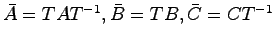 $\bar{A}=TAT^{-1}, \bar{B} = TB, \bar{C} = CT^{-1}$