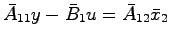 $\displaystyle \bar{A}_{11}y - \bar{B}_1u = \bar{A}_{12}\bar{x}_2$