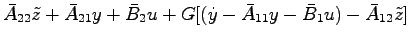 $\displaystyle \bar{A}_{22}\tilde{z}+\bar{A}_{21}y+\bar{B}_2u
+G[(\dot{y}-\bar{A}_{11}y-\bar{B}_1u)-\bar{A}_{12}\tilde{z}]$