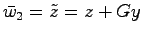 $\bar{w}_2=\tilde{z}=z+Gy$