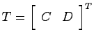 $T=\left[ \begin{array}{cc}C & D\end{array}\right]^{T}$