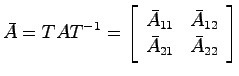 $\displaystyle{\bar{A} = TAT^{-1} = \left[ \begin{array}{cc}
\bar{A}_{11} & \bar{A}_{12}  \bar{A}_{21} & \bar{A}_{22} \end{array}\right]}$