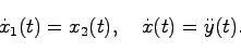 \begin{displaymath}
\dot{x}_1(t) = x_2(t), \quad \dot{x}(t) = \ddot{y}(t).
\end{displaymath}