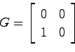\begin{displaymath}
G = \left[ \begin{array}{cc}0 & 0  1 & 0 \end{array}\right]
\end{displaymath}