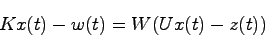 \begin{displaymath}
Kx(t) - w(t) = W(Ux(t)-z(t))
\end{displaymath}