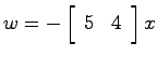 $w=-\left[ \begin{array}{cc}5 & 4 \end{array}\right]x$