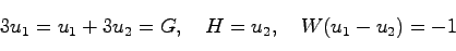 \begin{displaymath}
3u_1 = u_1 + 3u_2 = G, \quad
H = u_2, \quad
W(u_1-u_2)=-1
\end{displaymath}