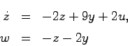 \begin{eqnarray*}
\dot{z} &=& -2z + 9y + 2u, \\
w &=& -z -2y
\end{eqnarray*}