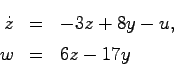 \begin{eqnarray*}
\dot{z} &=& -3z + 8y - u, \\
w &=& 6z -17y
\end{eqnarray*}