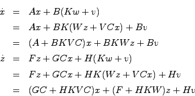 \begin{eqnarray*}
\dot{x} &=& Ax + B(Kw + v) \\
&=& Ax + BK(Wz + VCx) + Bv \\
...
... Fz + GCx + HK(Wz + VCx) + Hv \\
&=& (GC+HKVC)x + (F+HKW)z + Hv
\end{eqnarray*}