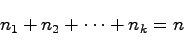 \begin{displaymath}
n_1 + n_2 + \cdots + n_k = n
\end{displaymath}