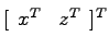 $[ \begin{array}{cc}
x^T & z^T \end{array}]^T$