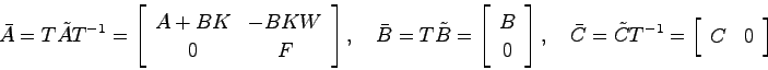\begin{displaymath}
\bar{A} = T\tilde{A}T^{-1} = \left[ \begin{array}{cc}
A+BK &...
...de{C}T^{-1} = \left[ \begin{array}{cc}C & 0 \end{array}\right]
\end{displaymath}