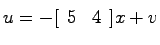 $u=-[\begin{array}{cc}5 & 4\end{array}]x+v$