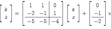 \begin{displaymath}
\left[ \begin{array}{c}
\dot{x}  \dot{z} \end{array}\right...
...left[ \begin{array}{c}0  -1  \hline -2 \end{array}\right]v
\end{displaymath}
