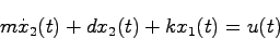 \begin{displaymath}
m \dot{x}_2(t) + d x_2(t) + k x_1(t) = u(t)
\end{displaymath}