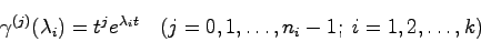 \begin{displaymath}
\gamma^{(j)}(\lambda_i)=t^j e^{\lambda_i t} \quad (j=0,1,\ldots,n_i-1; \;
i=1,2,\ldots,k)
\end{displaymath}