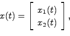 \begin{displaymath}
x(t) = \left[ \begin{array}{c} x_1(t)  x_2(t) \end{array} \right],
\end{displaymath}