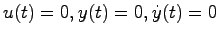 $u(t)=0,y(t)=0,\dot{y}(t)=0$