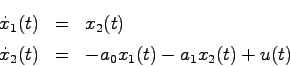 \begin{eqnarray*}
\dot{x}_1(t) &=& x_2(t) \\
\dot{x}_2(t) &=& -a_0 x_1(t) - a_1 x_2(t) + u(t)
\end{eqnarray*}