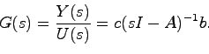 \begin{displaymath}
G(s) = \frac{Y(s)}{U(s)} = c(sI-A)^{-1}b.
\end{displaymath}