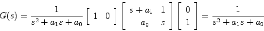 \begin{displaymath}
G(s) = \frac{1}{s^2 + a_1s + a_0} \left[ \begin{array}{cc} 1...
...ray}{c} 0  1 \end{array}\right]
= \frac{1}{s^2 + a_1s + a_0}
\end{displaymath}