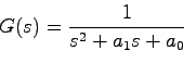 \begin{displaymath}
G(s) = \frac{1}{s^2 + a_1s + a_0}
\end{displaymath}