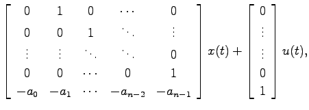 $\displaystyle \left[ \begin{array}{ccccc}
0 & 1 & 0 & \cdots & 0 \\
0 & 0 & 1 ...
...[ \begin{array}{c} 0   \vdots   \vdots   0   1 \end{array}\right]
u(t),$