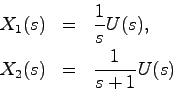 \begin{eqnarray*}
X_1(s) &=& \frac{1}{s}U(s), \\
X_2(s) &=& \frac{1}{s+1}U(s)
\end{eqnarray*}