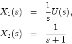\begin{eqnarray*}
X_1(s) &=& \frac{1}{s}U(s), \\
X_2(s) &=& \frac{1}{s+1}
\end{eqnarray*}