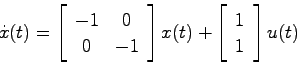 \begin{displaymath}
\dot{x}(t) = \left[ \begin{array}{cc}-1 & 0  0 & -1 \end{a...
...]x(t)
+ \left[ \begin{array}{c}1  1 \end{array} \right] u(t)
\end{displaymath}