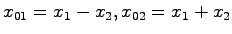$x_{01}=x_1-x_2,x_{02}=x_1+x_2$