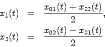 \begin{eqnarray*}
x_1(t) &=& \frac{x_{01}(t)+x_{02}(t)}{2}, \\
x_2(t) &=& \frac{x_{02}(t)-x_{01}(t)}{2}
\end{eqnarray*}