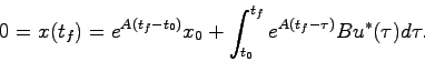 \begin{displaymath}
0=x(t_f) = e^{A(t_f-t_0)}x_0 + \int_{t_0}^{t_f} e^{A(t_f-\tau)}Bu^*(\tau)d\tau.
\end{displaymath}