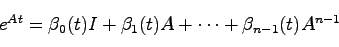 \begin{displaymath}
e^{At} = \beta_0(t)I + \beta_1(t)A + \cdots + \beta_{n-1}(t)A^{n-1}
\end{displaymath}