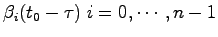 $\beta_i(t_0-\tau)\; i=0,\cdots, n-1$