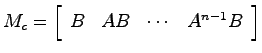 $M_c = \left[ \begin{array}{cccc}B & AB & \cdots & A^{n-1}B \end{array}\right]$