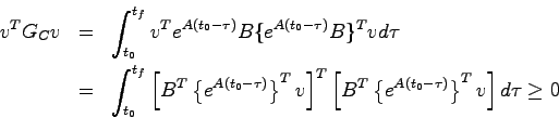 \begin{eqnarray*}
v^T G_C v &=& \int_{t_0}^{t_f} v^T e^{A(t_0-\tau)}B \{ e^{A(t_...
...t[ B^T \left\{ e^{A(t_0-\tau)} \right\}^T v \right] d\tau \geq 0
\end{eqnarray*}