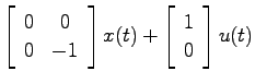 $\displaystyle \left[ \begin{array}{cc}0 & 0   0 & -1 \end{array}\right]x(t)
+ \left[ \begin{array}{c}1   0 \end{array}\right] u(t)$