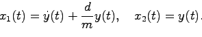 \begin{displaymath}
x_1(t) = \dot{y}(t) + \frac{d}{m}y(t), \quad x_2(t) = y(t).
\end{displaymath}