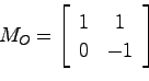 \begin{displaymath}
M_O = \left[ \begin{array}{cc}1 & 1  0 & -1 \end{array}\right]
\end{displaymath}