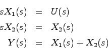 \begin{eqnarray*}
sX_1(s) &=& U(s) \\
sX_2(s) &=& X_2(s) \\
Y(s) &=& X_1(s) + X_2(s)
\end{eqnarray*}