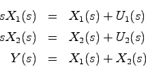 \begin{eqnarray*}
sX_1(s) &=& X_1(s) + U_1(s) \\
sX_2(s) &=& X_2(s) + U_2(s) \\
Y(s) &=& X_1(s) + X_2(s)
\end{eqnarray*}