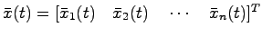 $\bar{x}(t) = [\bar{x}_1(t) \quad \bar{x}_2(t)\quad \cdots \quad \bar{x}_n(t)]^T$