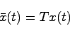 \begin{displaymath}
\bar{x}(t) = Tx(t)
\end{displaymath}