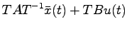 $\displaystyle TAT^{-1}\bar{x}(t) + TBu(t)$